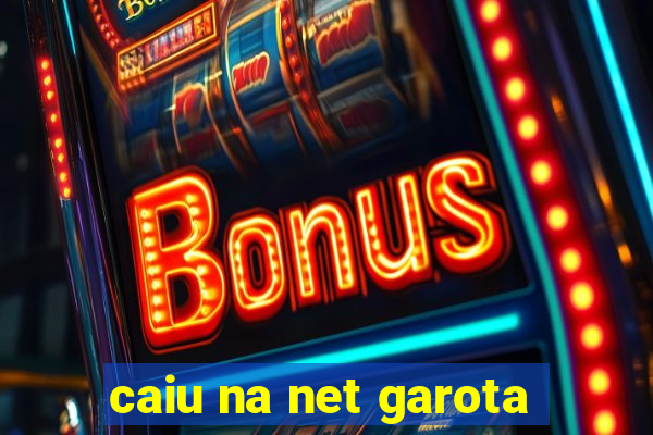 caiu na net garota