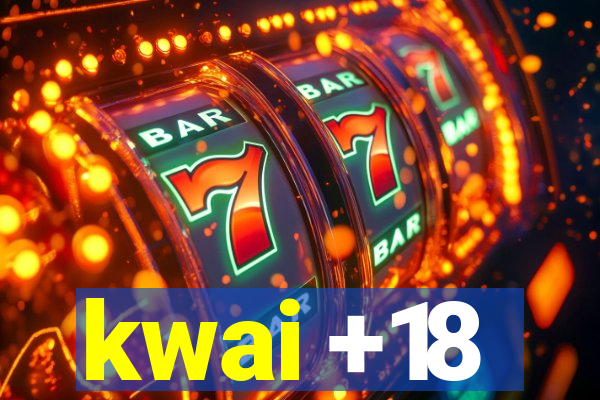 kwai +18