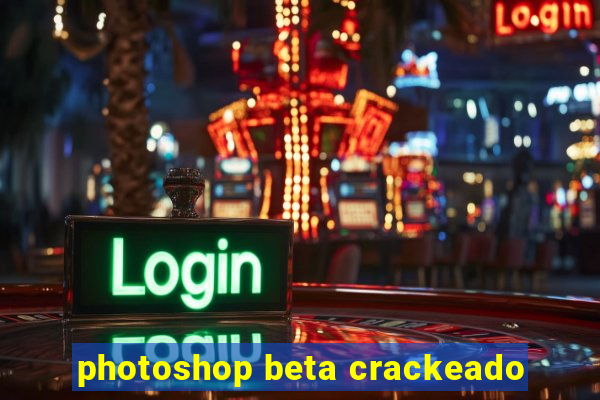 photoshop beta crackeado