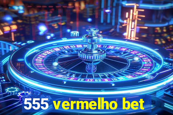 555 vermelho bet