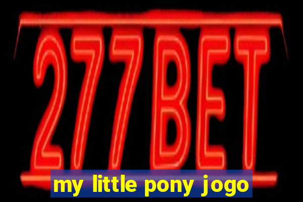 my little pony jogo