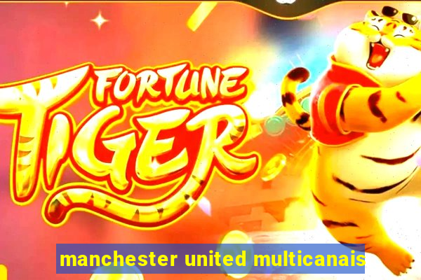 manchester united multicanais