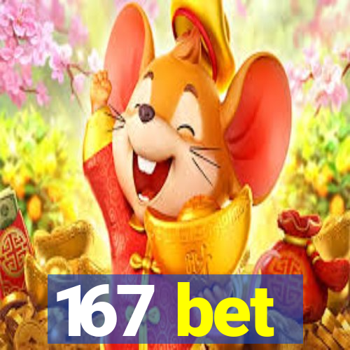 167 bet