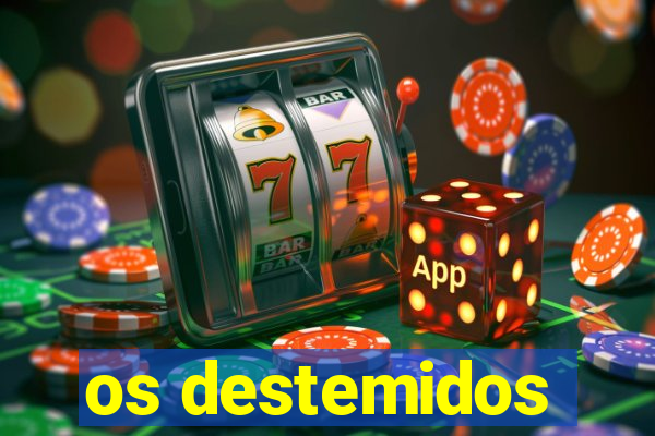 os destemidos