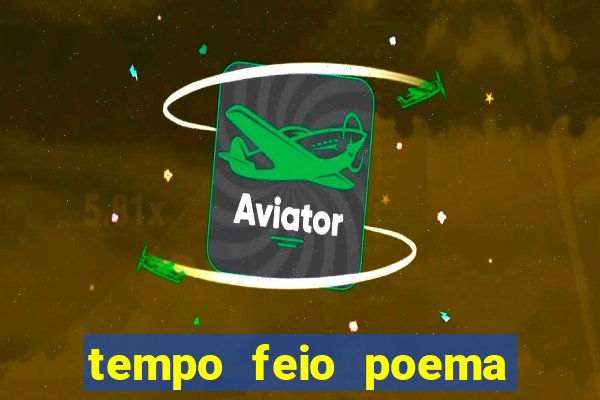 tempo feio poema tempo poesia fernando pessoa