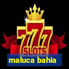 maluca bahia