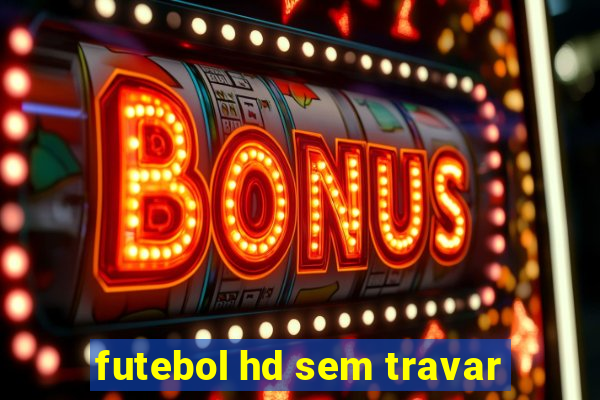 futebol hd sem travar