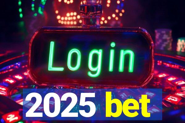 2025 bet