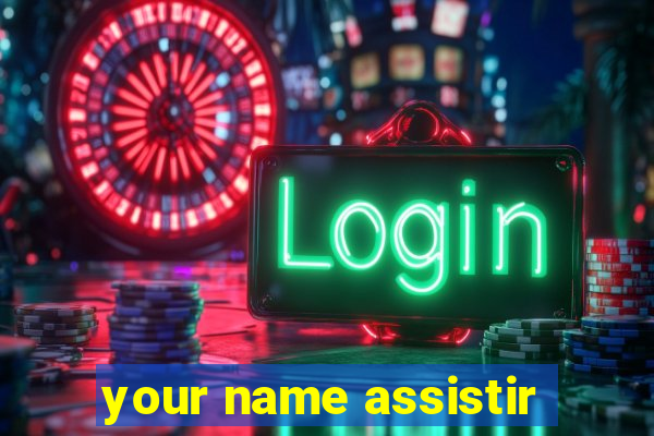 your name assistir