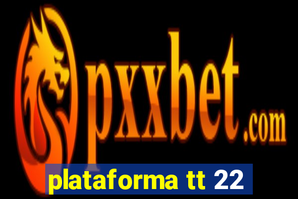 plataforma tt 22