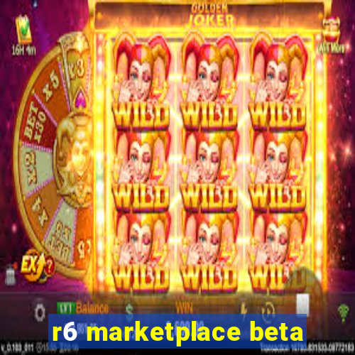 r6 marketplace beta