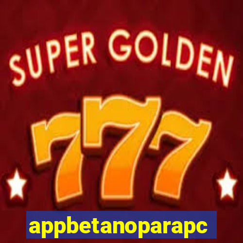 appbetanoparapc