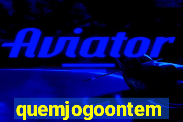 quemjogoontem