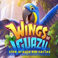 cine araujo em cartaz