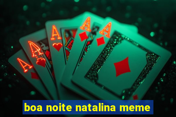 boa noite natalina meme
