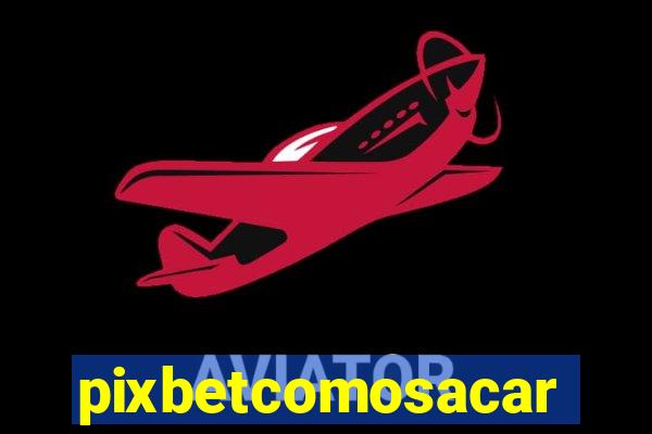 pixbetcomosacar