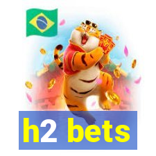 h2 bets