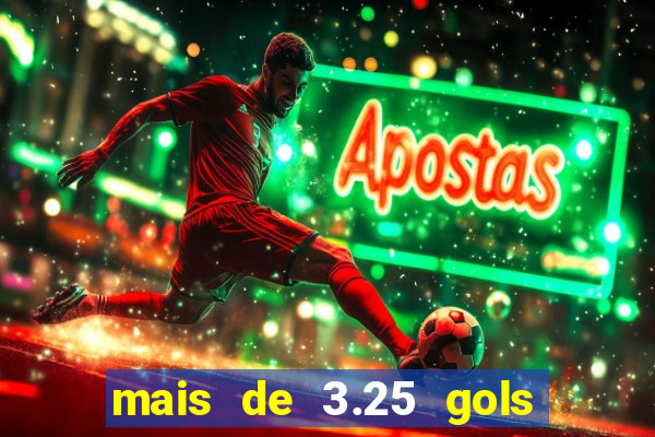 mais de 3.25 gols o que significa