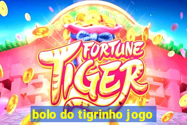 bolo do tigrinho jogo