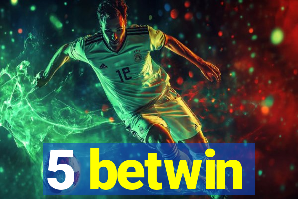 5 betwin