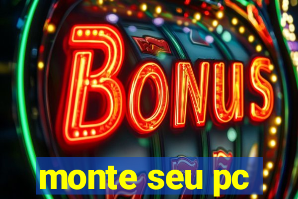 monte seu pc