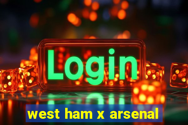 west ham x arsenal