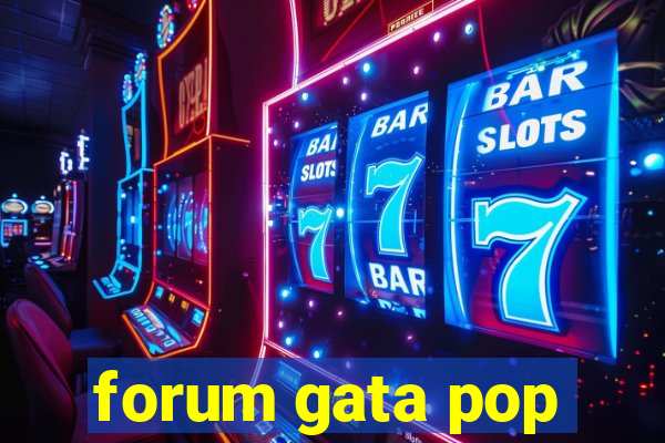 forum gata pop