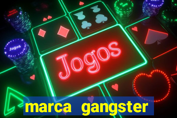 marca gangster significado marca gangster é boa