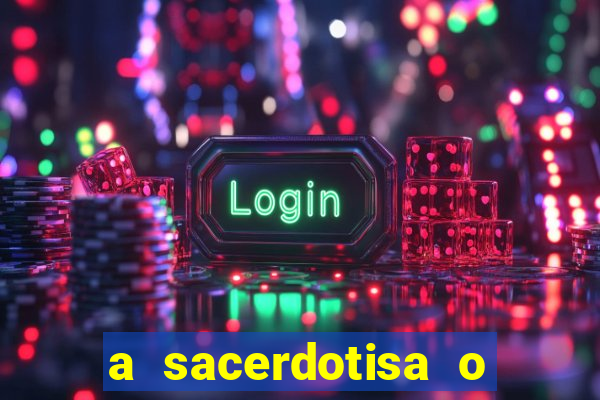 a sacerdotisa o que ele sente por mim