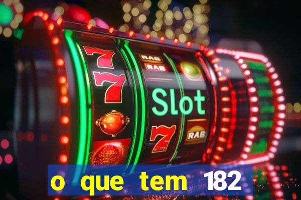o que tem 182 dentes é guarda um monstro quais s o os dentes 18 e