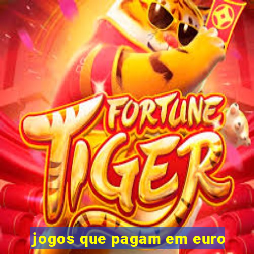 jogos que pagam em euro