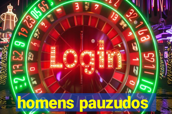 homens pauzudos