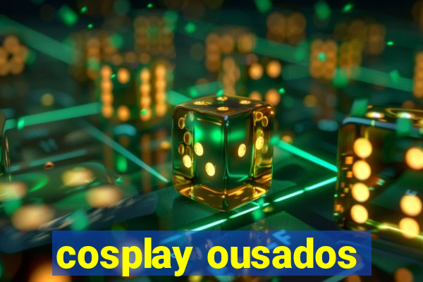 cosplay ousados