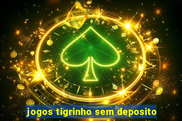 jogos tigrinho sem deposito
