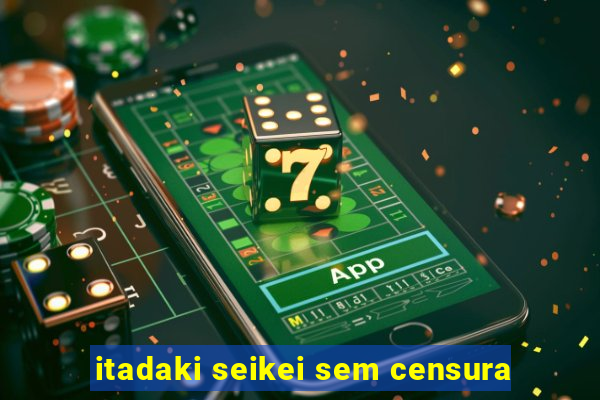 itadaki seikei sem censura