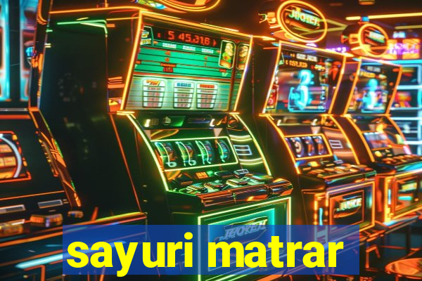 sayuri matrar
