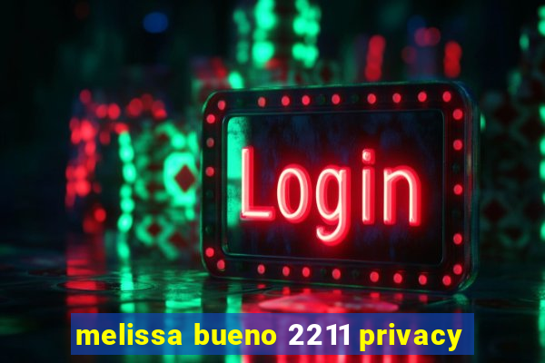melissa bueno 2211 privacy