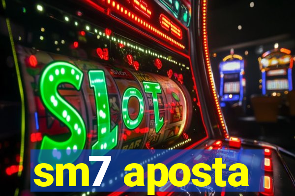 sm7 aposta