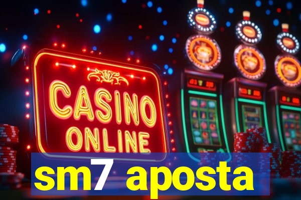 sm7 aposta