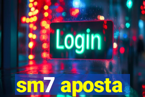 sm7 aposta