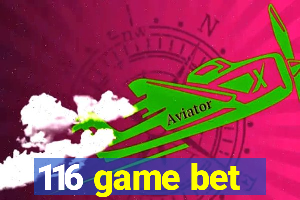 116 game bet
