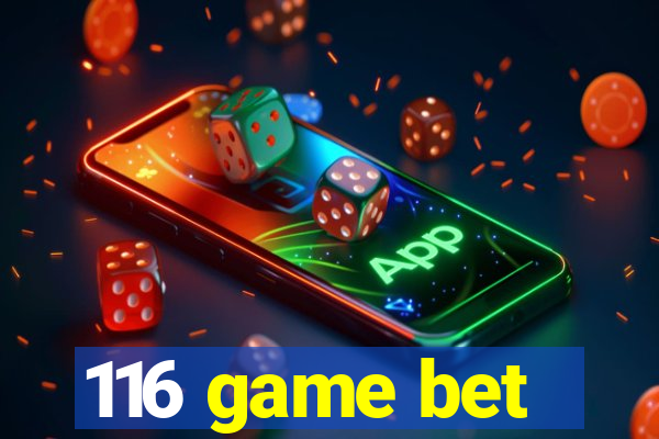 116 game bet