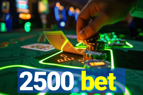 2500 bet