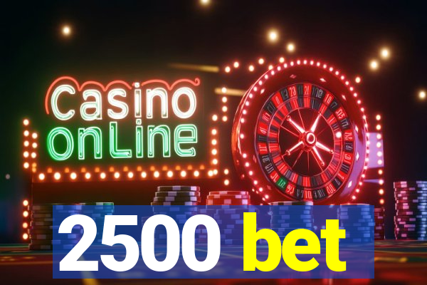 2500 bet