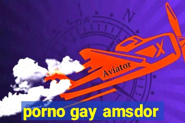 porno gay amsdor