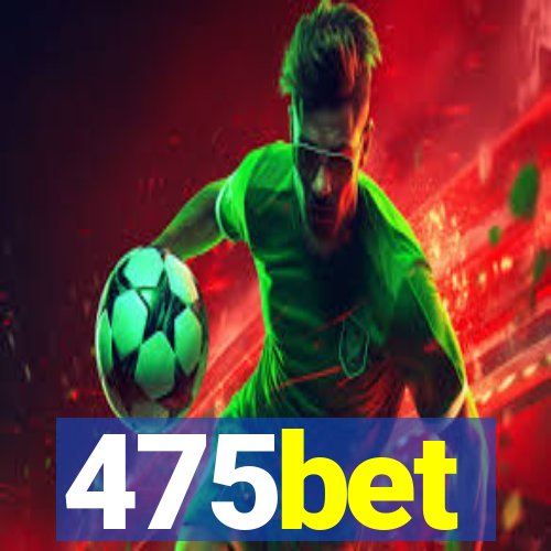 475bet
