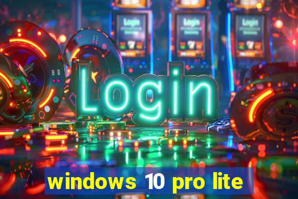 windows 10 pro lite