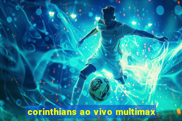 corinthians ao vivo multimax