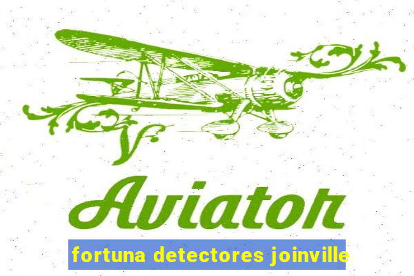 fortuna detectores joinville