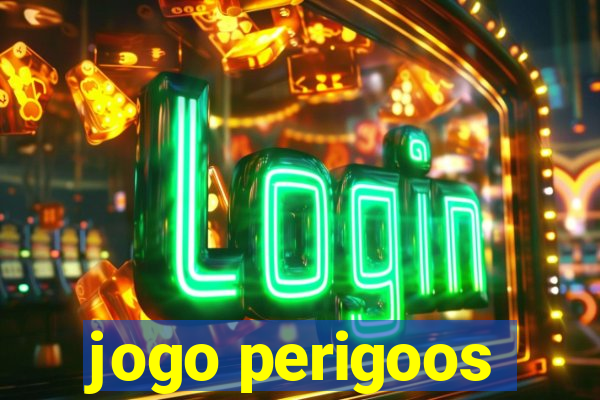 jogo perigoos